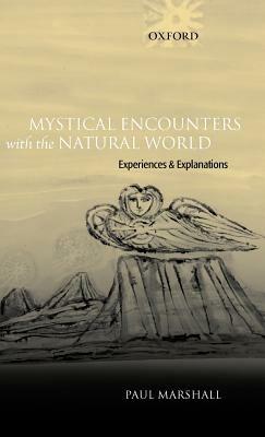 Mystical Encounters with the Natural World: Experiences and Explanations - Paul Marshall - cover