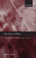 The Heirs of Plato: A Study of the Old Academy (347-274 BC) - John Dillon - cover