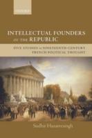 Intellectual Founders of the Republic: Five Studies in Nineteenth-Century French Political Thought - Sudhir Hazareesingh - cover