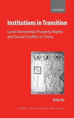 Institutions in Transition: Land Ownership, Property Rights, and Social Conflict in China - Peter Ho - cover