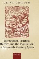 Journeymen-Printers, Heresy, and the Inquisition in Sixteenth-Century Spain - Clive Griffin - cover