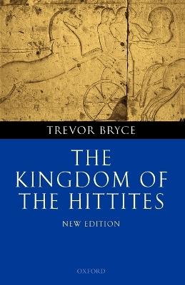 The Kingdom of the Hittites - Trevor Bryce - cover