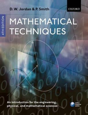 Mathematical Techniques: An Introduction for the Engineering, Physical, and Mathematical Sciences - Dominic Jordan,Peter Smith - cover
