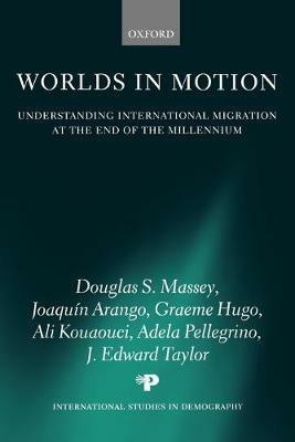 Worlds in Motion: Understanding International Migration at the End of the Millennium - Douglas S. Massey,Joaquin Arango,Graeme Hugo - cover