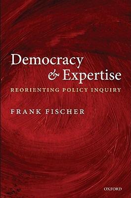 Democracy and Expertise: Reorienting Policy Inquiry - Frank Fischer - cover