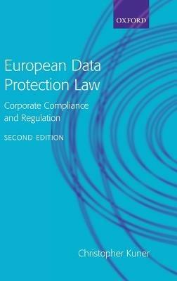 European Data Protection Law: Corporate Compliance and Regulation - Christopher Kuner - cover