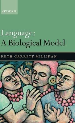 Language: A Biological Model - Ruth Garrett Millikan - cover