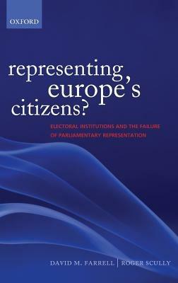 Representing Europe's Citizens?: Electoral Institutions and the Failure of Parliamentary Representation - David M. Farrell,Roger Scully - cover