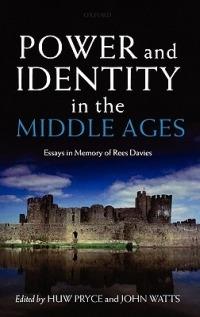 Power and Identity in the Middle Ages: Essays in Memory of Rees Davies - cover
