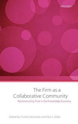 The Firm as a Collaborative Community: Reconstructing Trust in the Knowledge Economy - cover