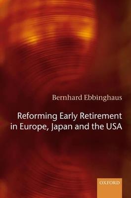 Reforming Early Retirement in Europe, Japan and the USA - Bernhard Ebbinghaus - cover