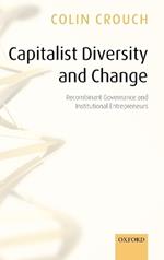 Capitalist Diversity and Change: Recombinant Governance and Institutional Entrepreneurs