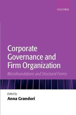 Corporate Governance and Firm Organization: Microfoundations and Structural Forms - cover