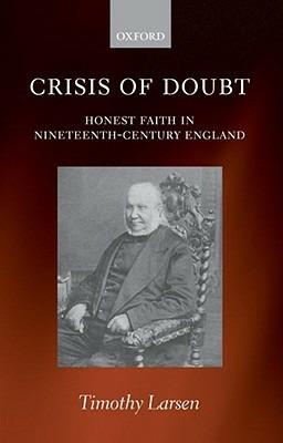 Crisis of Doubt: Honest Faith in Nineteenth-Century England - Timothy Larsen - cover