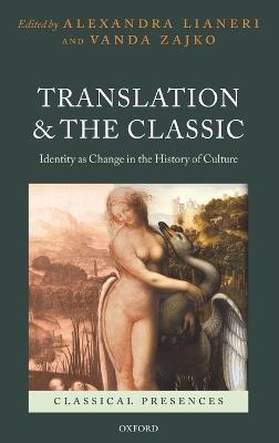Translation and the Classic: Identity as Change in the History of Culture - cover