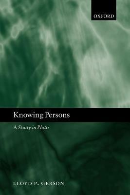 Knowing Persons: A Study in Plato - Lloyd P. Gerson - cover