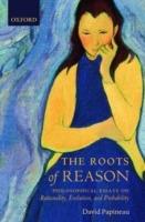 The Roots of Reason: Philosophical Essays on Rationality, Evolution, and Probability - Papineau - cover