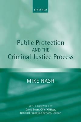 Public Protection and the Criminal Justice Process - Mike Nash - cover