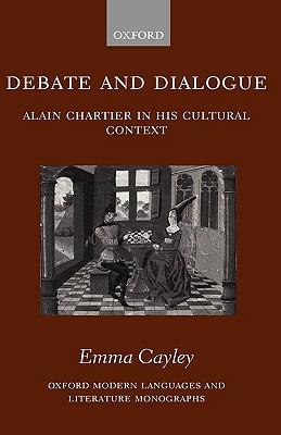 Debate and Dialogue: Alain Chartier in his Cultural Context - Emma Cayley - cover