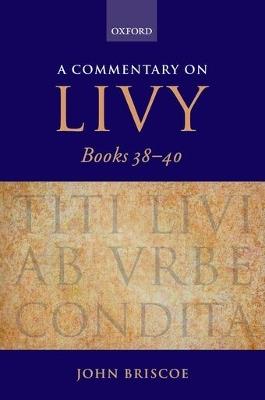 A Commentary on Livy, Books 38-40 - John Briscoe - cover