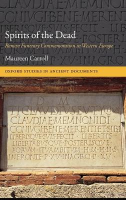 Spirits of the Dead: Roman Funerary Commemoration in Western Europe - Maureen Carroll - cover