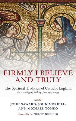Firmly I Believe and Truly: The Spiritual Tradition of Catholic England - Vincent Nichols - cover