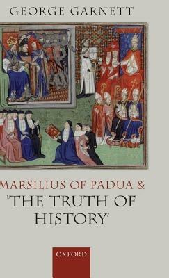 Marsilius of Padua and 'the Truth of History' - George Garnett - cover