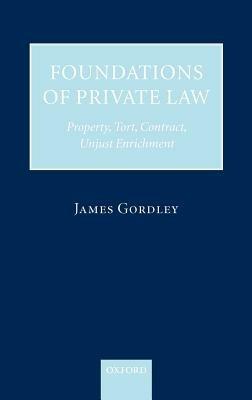 Foundations of Private Law: Property, Tort, Contract, Unjust Enrichment - James Gordley - cover