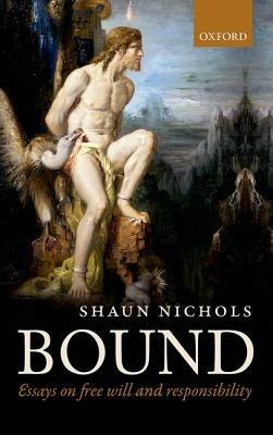 Bound: Essays on free will and responsibility - Shaun Nichols - cover