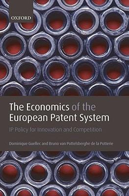 The Economics of the European Patent System: IP Policy for Innovation and Competition - Dominique Guellec,Bruno van Pottelsberghe de la Potterie - cover