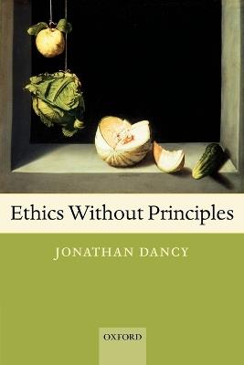 Ethics Without Principles - Jonathan Dancy - cover