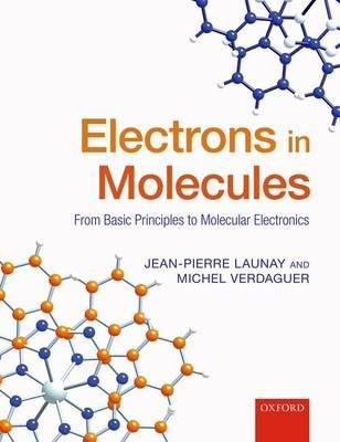 Electrons in Molecules: From Basic Principles to Molecular Electronics - Jean-Pierre Launay,Michel Verdaguer - cover