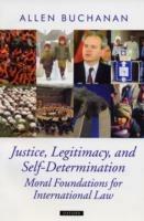 Justice, Legitimacy, and Self-Determination: Moral Foundations for International Law - Allen Buchanan - cover