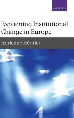 Explaining Institutional Change in Europe - Adrienne Heritier - cover