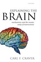 Explaining the Brain: Mechanisms and the Mosaic Unity of Neuroscience - Carl F. Craver - cover