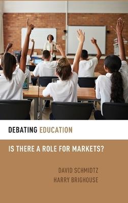 Debating Education: Is There a Role for Markets? - Harry Brighouse,David Schmidtz - cover