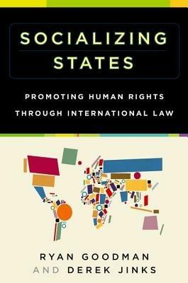 Socializing States: Promoting Human Rights through International Law - Ryan Goodman,Derek Jinks - cover