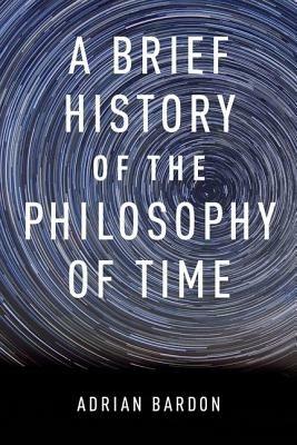 A Brief History of the Philosophy of Time - Adrian Bardon - cover