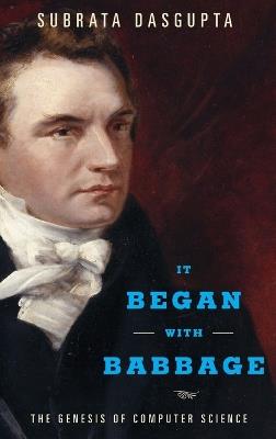 It Began with Babbage: The Genesis of Computer Science - Subrata Dasgupta - cover