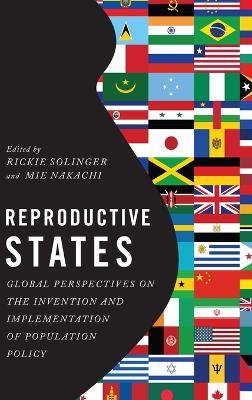 Reproductive States: Global Perspectives on the Invention and Implementation of Population Policy - cover