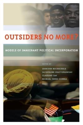 Outsiders No More?: Models of Immigrant Political Incorporation - cover