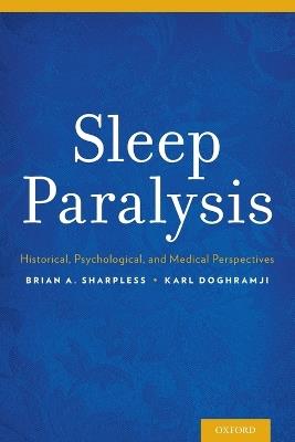 Sleep Paralysis: Historical, Psychological, and Medical Perspectives - Brian A. Sharpless,Karl Doghramji - cover