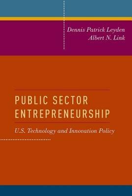 Public Sector Entrepreneurship: U.S. Technology and Innovation Policy - Dennis Patrick Leyden,Albert N. Link - cover