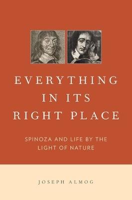 Everything in Its Right Place: Spinoza and Life by the Light of Nature - Joseph Almog - cover