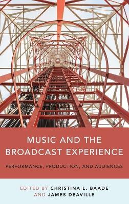 Music and the Broadcast Experience: Performance, Production, and Audiences - cover