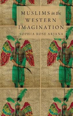 Muslims in the Western Imagination - Sophia Rose Arjana - cover