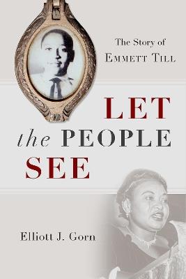 Let the People See: The Story of Emmett Till - Elliott J. Gorn - cover