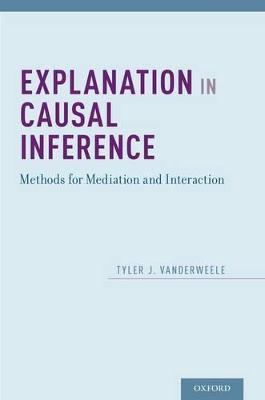 Explanation in Causal Inference: Methods for Mediation and Interaction - Tyler VanderWeele - cover