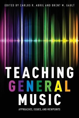 Teaching General Music: Approaches, Issues, and Viewpoints - cover
