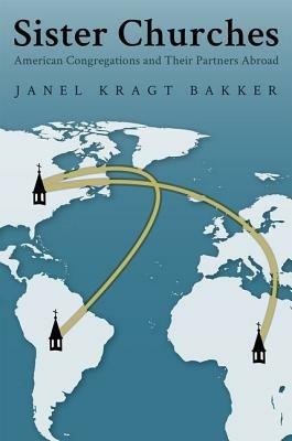 Sister Churches: American Congregations and Their Partners Abroad - Janel Kragt Bakker - cover